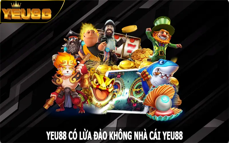 Yeu88 có lừa đảo không – Sự Thật Về Uy Tín Của Nhà Cái