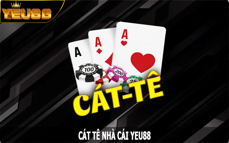 Cát Tê – Khám Phá Tựa Game Bài Hấp Dẫn Tại Nhà Cái Yeu88