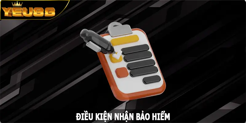 Điều kiện nhận bảo hiểm giải trí tại Yeu88