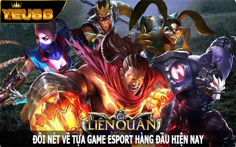 Đôi nét về tựa game esport hàng đầu hiện nay