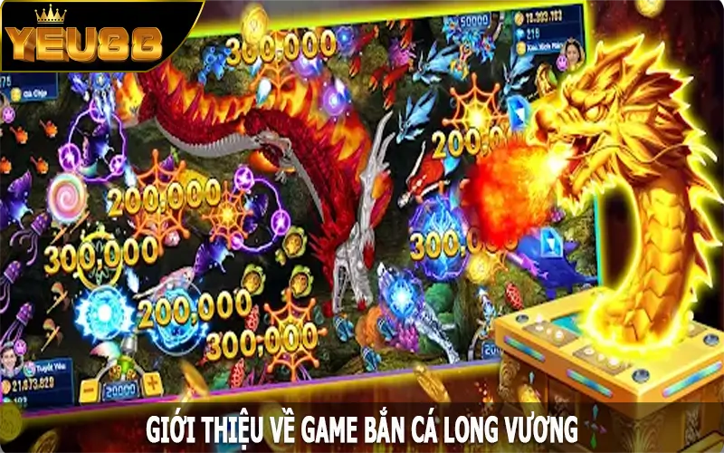 Giới thiệu về game bắn cá Long Vương trực tuyến
