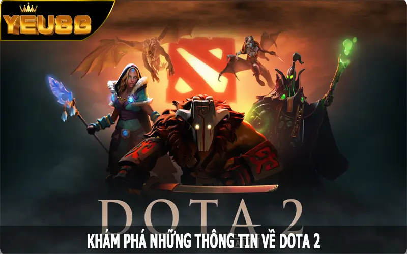 Khám phá những thông tin về Dota 2
