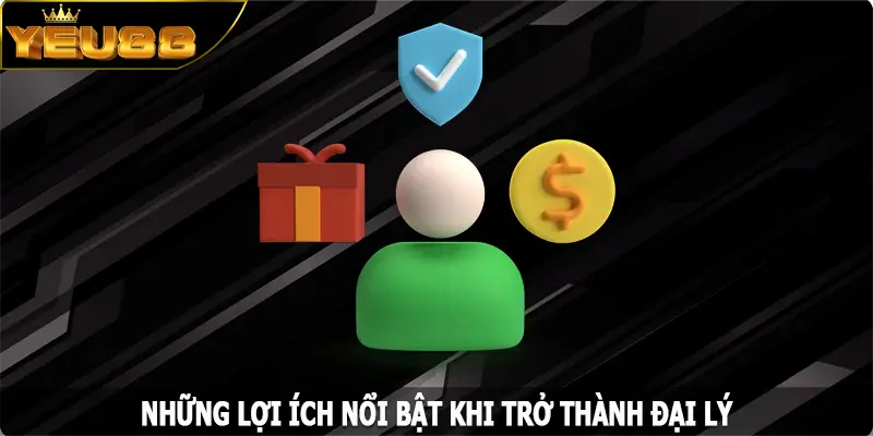 Những lợi ích nổi bật khi trở thành đại lý tại Yeu88