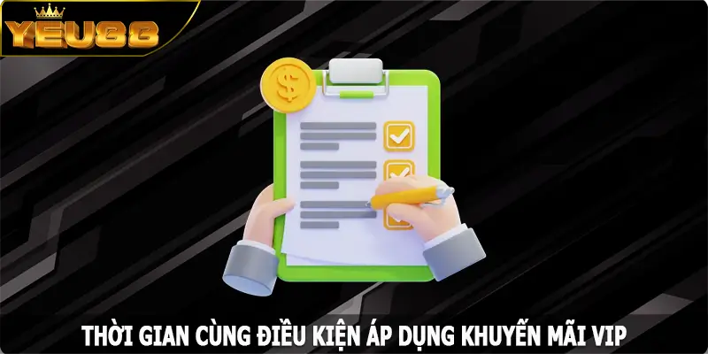 Thời gian cùng điều kiện áp dụng khuyến mãi VIP