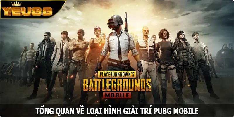 Tổng quan về loại hình giải trí PUBG Mobile tại Yeu88