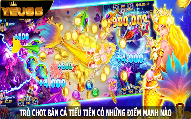 Trò chơi bắn cá tiểu tiên có những điểm mạnh nào?