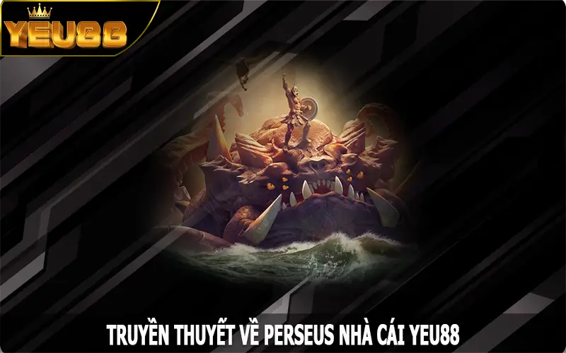 Truyền Thuyết Về Perseus – Siêu Phẩm Nổ Hũ Độc Đáo Tại Yeu88