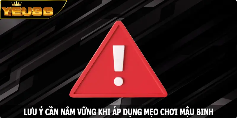 Lưu ý cần nắm vững khi áp dụng mẹo chơi Mậu Binh