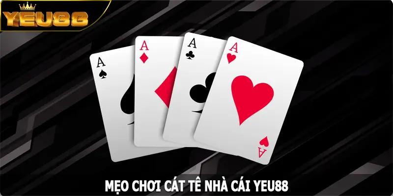 Mẹo Chơi Cát Tê - Lật Ngược Tình Thế Chỉ Trong Một Ván Bài