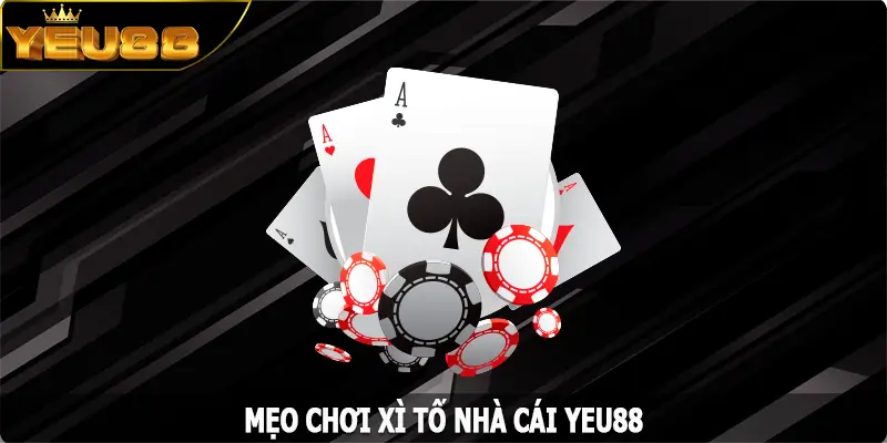 Mẹo Chơi Xì Tố Yeu88 – Bỏ Túi Bí Quyết Chinh Phục Mọi Ván Bài