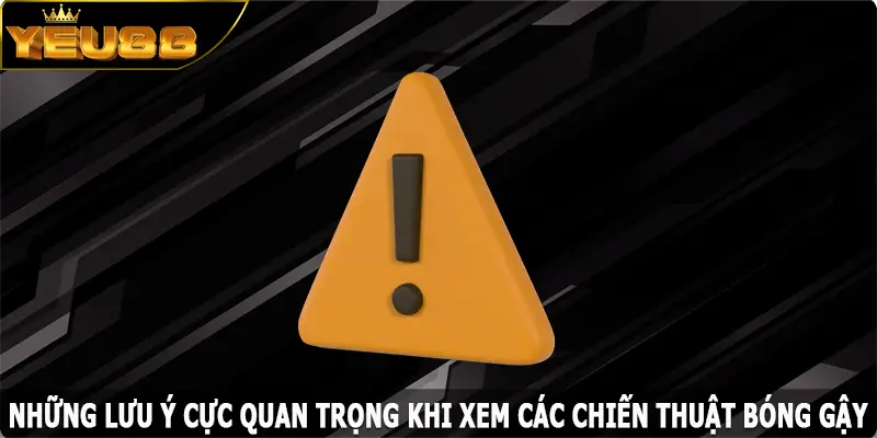Những lưu ý cực quan trọng khi xem các chiến thuật bóng gậy
